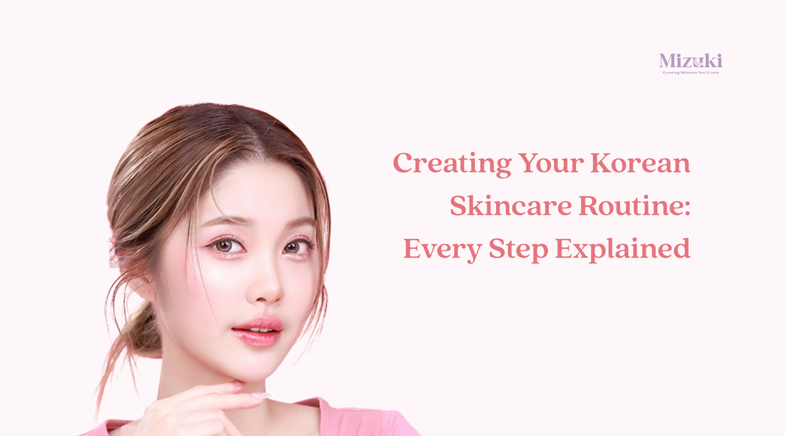 Creating Your Korean Skincare Routine: Every Step Explained